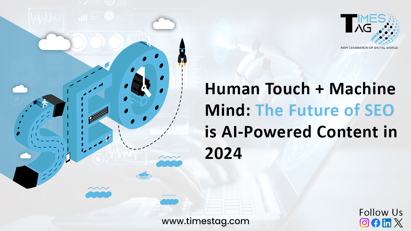 Human Touch + Machine Mind: The Future of SEO is AI-Powered Content in 2024