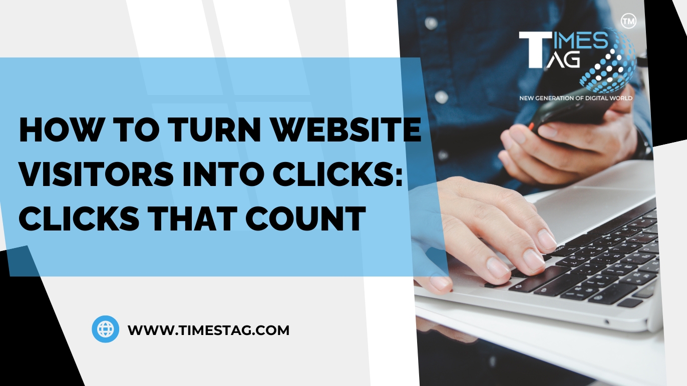 How to Turn Website Visitors into Clicks: Clicks That Count