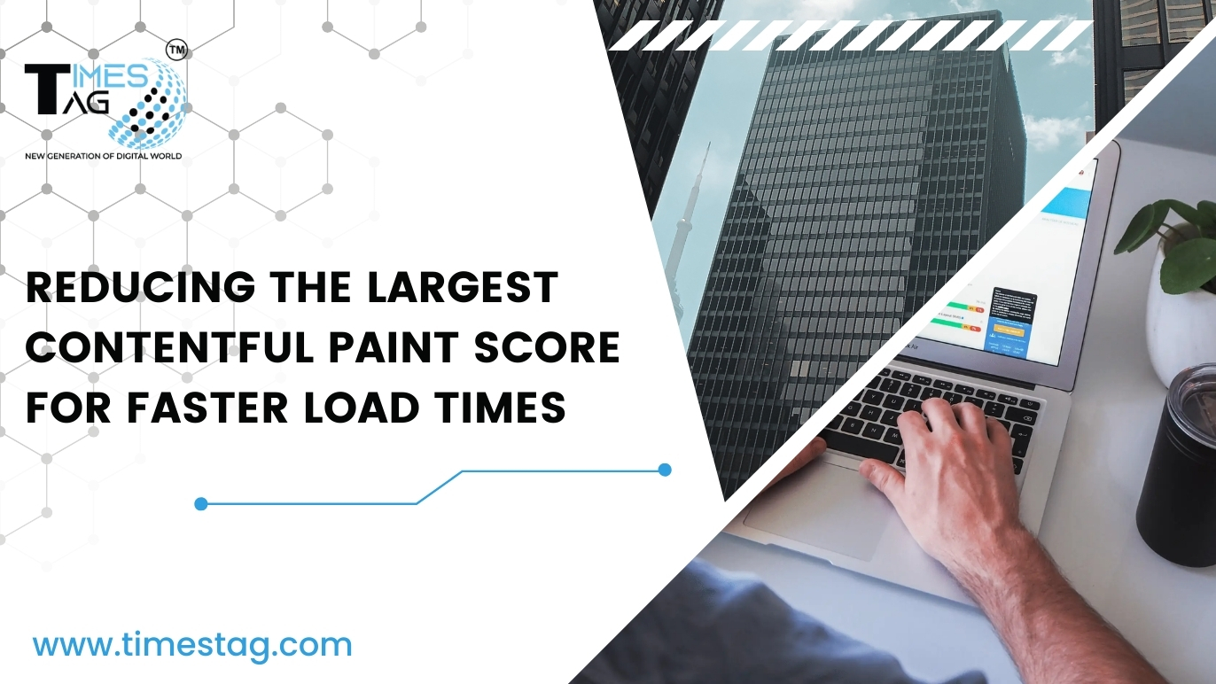 Reducing the Largest Contentful Paint Score for Faster Load Times